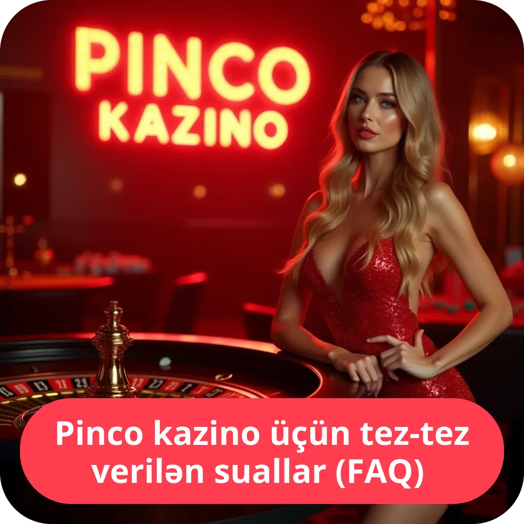 Pinco kazino üçün tez-tez verilən suallar (FAQ)